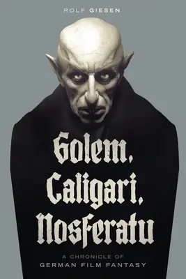 Golem, Caligari, Nosferatu - Kronika niemieckiej fantastyki filmowej - Golem, Caligari, Nosferatu - A Chronicle of German Film Fantasy