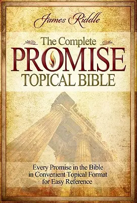 Kompletna Biblia Tematyczna Obietnic: Każda obietnica w Biblii w wygodnym formacie tematycznym dla łatwego wyszukiwania - Complete Promise Topical Bible: Every Promise in the Bible in Convenient Topical Format for Easy Reference
