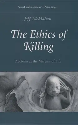 Etyka zabijania: Problemy na marginesie życia - The Ethics of Killing: Problems at the Margins of Life