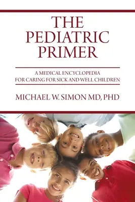 Elementarz pediatryczny: encyklopedia medyczna dotycząca opieki nad chorymi i zdrowymi dziećmi - The Pediatric Primer: A Medical Encyclopedia for Caring for Sick and Well Children