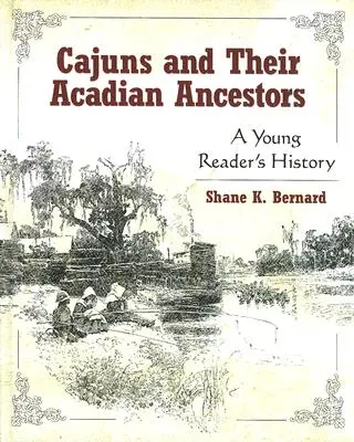 Cajunowie i ich akadyjscy przodkowie: Historia młodego czytelnika - Cajuns and Their Acadian Ancestors: A Young Reader's History