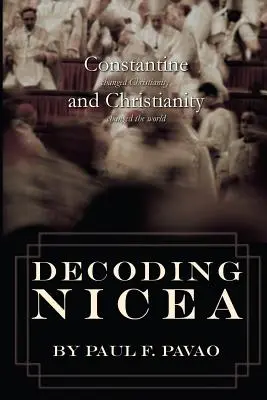 Dekodowanie Nicei: Konstantyn zmienił chrześcijaństwo, a chrześcijaństwo zmieniło świat - Decoding Nicea: Constantine Changed Christianity and Christianity Changed the World