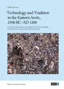 Technologia i tradycja we wschodniej Arktyce, 2500 p.n.e. - 1200 n.e: Dynamiczne badanie technologiczne znalezisk litowych z paleoskimoskiego Tr - Technology and Tradition in the Eastern Arctic, 2500 BC-AD 1200: A Dynamic Technological Investigation of Lithic Assemblages from the Palaeo-Eskimo Tr