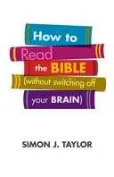 Jak czytać Biblię (bez wyłączania mózgu) - How to Read the Bible (Without Switching Off Your Brain)