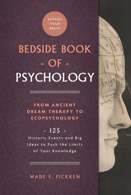 The Bedside Book of Psychology, 2: Od starożytnej terapii snami do ekopsychologii: 125 historycznych wydarzeń i wielkich idei, które przesuwają granice twojej wiedzy - The Bedside Book of Psychology, 2: From Ancient Dream Therapy to Ecopsychology: 125 Historic Events and Big Ideas to Push the Limits of Your Knowledge