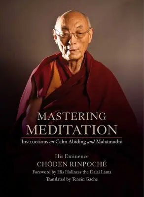 Opanowanie medytacji: Instrukcje dotyczące spokojnego trwania i mahamudry - Mastering Meditation: Instructions on Calm Abiding and Mahamudra