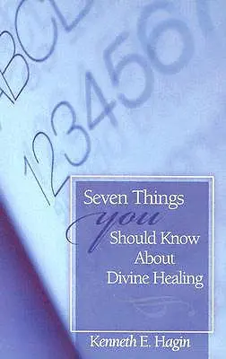 Siedem rzeczy, które powinieneś wiedzieć o Boskim uzdrowieniu - Seven Things You Should Know about Divine Healing