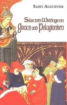 Wybrane pisma o łasce i pelagianizmie - Selected Writings on Grace and Pelagianism