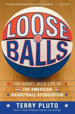 Loose Balls: Krótkie, dzikie życie Amerykańskiego Związku Koszykówki - Loose Balls: The Short, Wild Life of the American Basketball Association