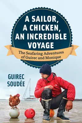 Żeglarz, kurczak, niesamowita podróż: Morskie przygody Guireca i Monique - A Sailor, a Chicken, an Incredible Voyage: The Seafaring Adventures of Guirec and Monique