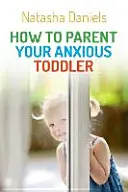 Jak opiekować się niespokojnym maluchem? - How to Parent Your Anxious Toddler