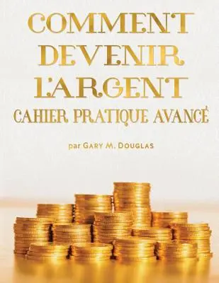 Comment Devenir L'Argent Cahier Pratique Avance - Advanced Money Workbook Francuski - Comment Devenir L'Argent Cahier Pratique Avance - Advanced Money Workbook French