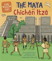 Przewodniki podróży w czasie: Majowie i Chichn Itz - Time Travel Guides: The Maya and Chichn Itz