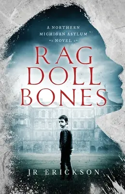 Rag Doll Bones: Powieść o azylu w północnym Michigan - Rag Doll Bones: A Northern Michigan Asylum Novel