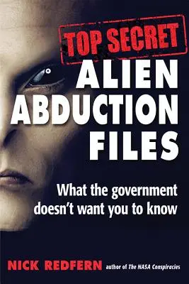 Ściśle tajne akta uprowadzeń przez obcych: Czego rząd nie chce, abyś wiedział - Top Secret Alien Abduction Files: What the Government Doesn't Want You to Know