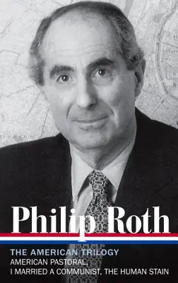 Philip Roth: Trylogia amerykańska 1997-2000 (Loa #220): American Pastoral / I Married a Communist / The Human Stain (Amerykańska pastoralna / Wyszłam za komunistę / Ludzka plama) - Philip Roth: The American Trilogy 1997-2000 (Loa #220): American Pastoral / I Married a Communist / The Human Stain