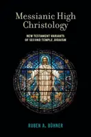 Mesjańska wysoka chrystologia: Nowotestamentowe warianty judaizmu Drugiej Świątyni - Messianic High Christology: New Testament Variants of Second Temple Judaism