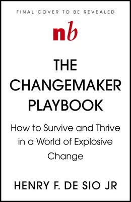 Changemaker Playbook: Nowa fizyka przywództwa w świecie gwałtownych zmian - Changemaker Playbook: The New Physics of Leadership in a World of Explosive Change