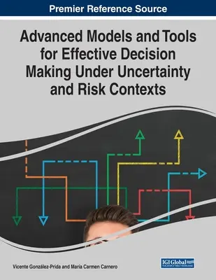 Zaawansowane modele i narzędzia skutecznego podejmowania decyzji w warunkach niepewności i ryzyka - Advanced Models and Tools for Effective Decision Making Under Uncertainty and Risk Contexts