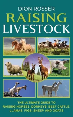 Hodowla zwierząt gospodarskich: Najlepszy przewodnik po hodowli koni, osłów, bydła mięsnego, lam, świń, owiec i kóz - Raising Livestock: The Ultimate Guide to Raising Horses, Donkeys, Beef Cattle, Llamas, Pigs, Sheep, and Goats