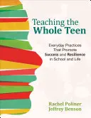 Nauczanie całego nastolatka: Codzienne praktyki promujące sukces i odporność w szkole i życiu - Teaching the Whole Teen: Everyday Practices That Promote Success and Resilience in School and Life