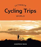 Najlepsze wycieczki rowerowe: Świat - Ultimate Cycling Trips: World