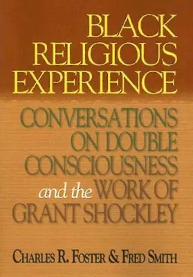 Czarne doświadczenie religijne: Rozmowy o podwójnej świadomości i pracy Granta Shockleya - Black Religious Experience: Conversations on Double Consciousness and the Work of Grant Shockley