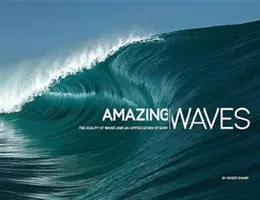 Niesamowite fale: Piękno fal i uznanie dla surfingu - Amazing Waves: The Beauty of Waves and an Appreciation of Surf