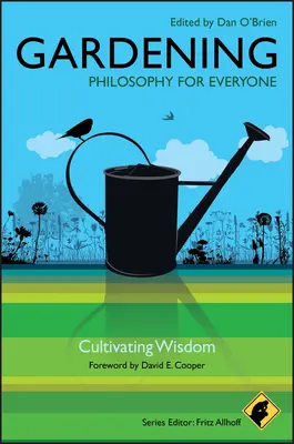 Ogrodnictwo: Filozofia dla każdego: Kultywowanie mądrości - Gardening: Philosophy for Everyone: Cultivating Wisdom