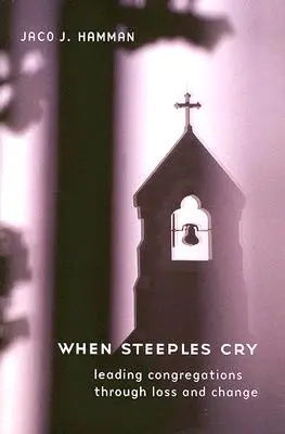 When Steeples Cry: Prowadzenie kongregacji przez stratę i zmianę - When Steeples Cry: Leading Congregations Through Loss and Change