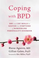 Radzenie sobie z BPD: Umiejętności DBT i CBT łagodzące objawy zaburzenia osobowości typu borderline - Coping with BPD: DBT and CBT Skills to Soothe the Symptoms of Borderline Personality Disorder