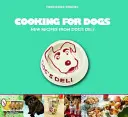 Gotowanie dla psów: nowe przepisy z Dog's Deli - Cooking for Dogs: New Recipes from Dog's Deli