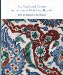 Sztuka, handel i kultura w świecie islamu i poza nim: Od Fatymidów do Mogołów - Art, Trade, and Culture in the Islamic World and Beyond: From the Fatimids to the Mughals