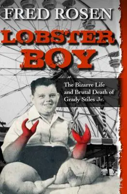 Lobster Boy: Dziwne życie i brutalna śmierć Grady'ego Stilesa Jr. - Lobster Boy: The Bizarre Life and Brutal Death of Grady Stiles Jr.