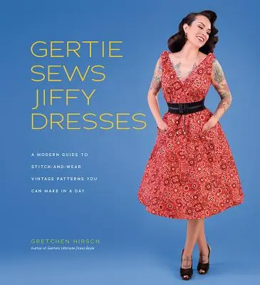 Gertie Sews Jiffy Dresses: A Modern Guide to Stitch-And-Wear Vintage Patterns You Can Make in an Afternoon (Nowoczesny przewodnik po szyciu i noszeniu wzorów w stylu vintage, które można wykonać w jedno popołudnie) - Gertie Sews Jiffy Dresses: A Modern Guide to Stitch-And-Wear Vintage Patterns You Can Make in an Afternoon