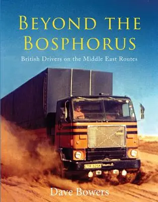 Za Bosforem: Brytyjscy kierowcy na szlakach Bliskiego Wschodu - Beyond the Bosphorus: British Drivers on the Middle-East Routes