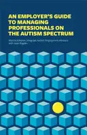 Przewodnik pracodawcy po zarządzaniu profesjonalistami ze spektrum autyzmu - An Employer's Guide to Managing Professionals on the Autism Spectrum