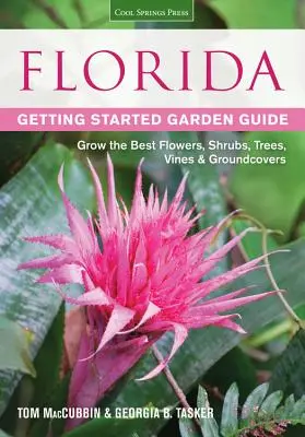 Florida Getting Started Garden Guide: Uprawiaj najlepsze kwiaty, krzewy, drzewa, winorośle i rośliny okrywowe - Florida Getting Started Garden Guide: Grow the Best Flowers, Shrubs, Trees, Vines & Groundcovers