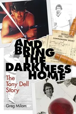 I przynieś ciemność do domu: historia Tony'ego Della - And Bring the Darkness Home: The Tony Dell Story