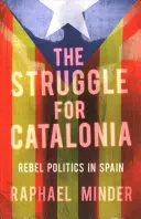 Walka o Katalonię: Polityka rebeliantów w Hiszpanii - The Struggle for Catalonia: Rebel Politics in Spain