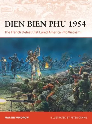 Dien Bien Phu 1954: Francuska klęska, która zwabiła Amerykę do Wietnamu - Dien Bien Phu 1954: The French Defeat That Lured America Into Vietnam