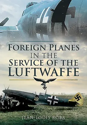 Zagraniczne samoloty w służbie Luftwaffe (1938-1945) - Foreign Planes in the Service of the Luftwaffe (1938-1945)