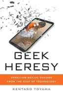 Geek Heresy: Ratowanie zmian społecznych przed kultem technologii - Geek Heresy: Rescuing Social Change from the Cult of Technology