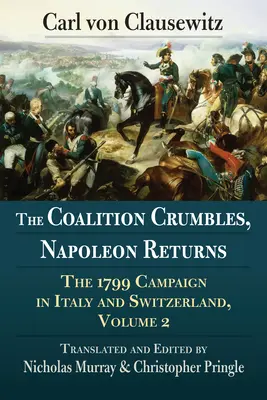 Koalicja się rozpada, Napoleon powraca: Kampania 1799 r. we Włoszech i Szwajcarii, tom 2 - The Coalition Crumbles, Napoleon Returns: The 1799 Campaign in Italy and Switzerland, Volume 2