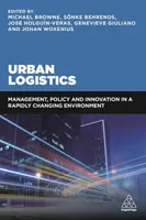 Logistyka miejska: Zarządzanie, polityka i innowacje w szybko zmieniającym się środowisku - Urban Logistics: Management, Policy and Innovation in a Rapidly Changing Environment