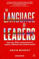 Język liderów: Jak najlepsi dyrektorzy generalni komunikują się, aby inspirować, wpływać i osiągać wyniki - The Language of Leaders: How Top CEOs Communicate to Inspire, Influence and Achieve Results