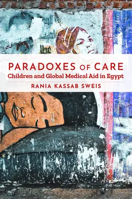 Paradoksy opieki: Dzieci i globalna pomoc medyczna w Egipcie - Paradoxes of Care: Children and Global Medical Aid in Egypt