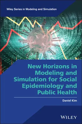 Nowe horyzonty w modelowaniu i symulacji dla epidemiologii społecznej i zdrowia publicznego - New Horizons in Modeling and Simulation for Social Epidemiology and Public Health