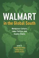 Walmart na globalnym Południu: Kultura miejsca pracy, polityka pracownicza i łańcuchy dostaw - Walmart in the Global South: Workplace Culture, Labor Politics, and Supply Chains