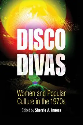 Disco Divas: Kobiety i kultura popularna w latach 70. - Disco Divas: Women and Popular Culture in the 1970s